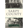 Sarpy County: A History