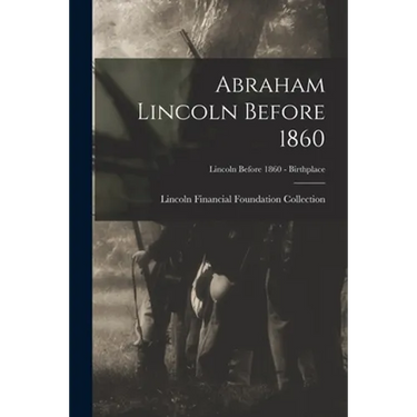Abraham Lincoln Before 1860; Lincoln before 1860 - Birthplace