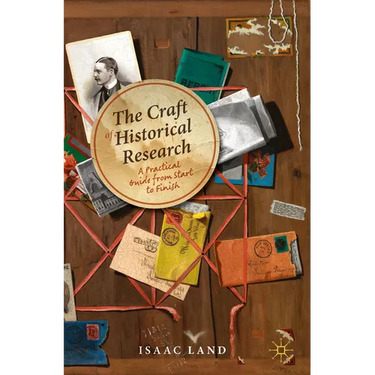 The Craft of Historical Research: A Practical Guide from Start to Finish