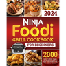 Ninja Foodi Grill Cookbook for Beginners: 2000 Days of Savory, Tender, and Detailed Recipes to Make Your Kitchen a Hub for Gourmet Grilling