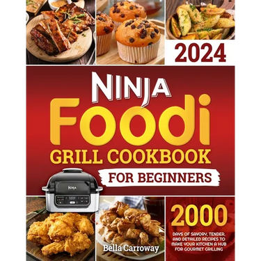 Ninja Foodi Grill Cookbook for Beginners: 2000 Days of Savory, Tender, and Detailed Recipes to Make Your Kitchen a Hub for Gourmet Grilling