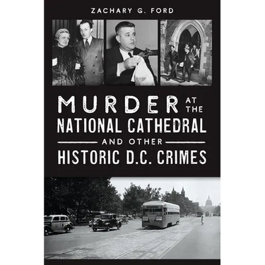 Murder at the National Cathedral and Other Historic D.C. Crimes