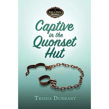 Captive in the Quonset Hut: A Kate and Doris Mystery