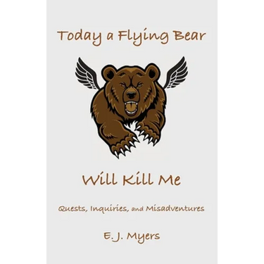 Today a Flying Bear Will Kill Me: Quests, Inquiries, and Misadventures
