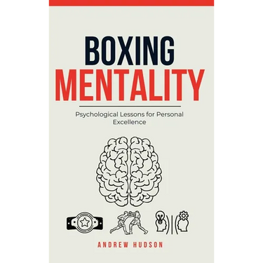 Boxing Mentality: Psychological Lessons for Personal Excellence