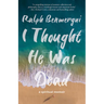 I Thought He Was Dead: A Spiritual Memoir