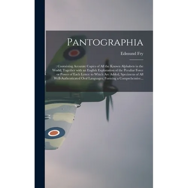 Pantographia;: Containing Accurate Copies of All the Known Alphabets in the World; Together With an English Explanation of the Peculi