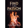 Find Your Passion: Discover Purpose and Live the Life of Your Wildest Dreams