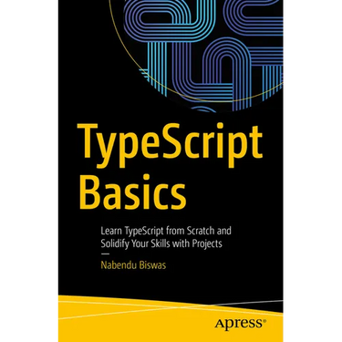 Typescript Basics: Learn Typescript from Scratch and Solidify Your Skills with Projects