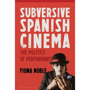 Subversive Spanish Cinema: The Politics of Performance