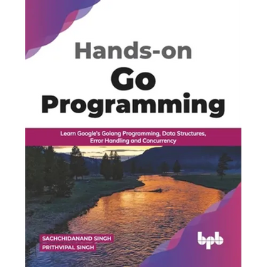 Hands-on Go Programming: Learn Google's Golang Programming, Data Structures, Error Handling and Concurrency ( English Edition)