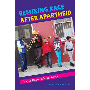 Remixing Race After Apartheid: Kaapse Klopse in South Africa
