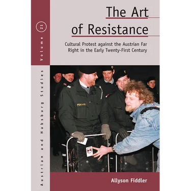The Art of Resistance: Cultural Protest Against the Austrian Far Right in the Early Twenty-First Century