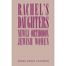 Rachel's Daughters: Newly Orthodox Jewish Women