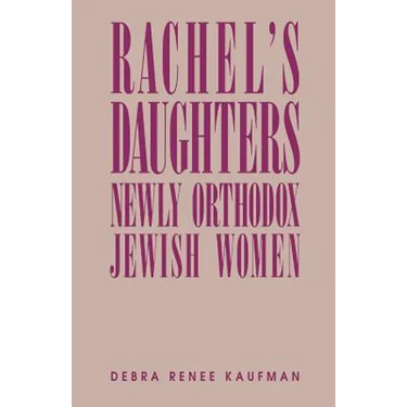 Rachel's Daughters: Newly Orthodox Jewish Women