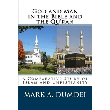 God and Man in the Bible and the Qu'ran: A Comparative Study of Islam and Christianity