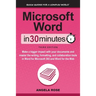 Microsoft Word In 30 Minutes: Make a bigger impact with your documents and master the writing, formatting, and collaboration tools in Word for Microso
