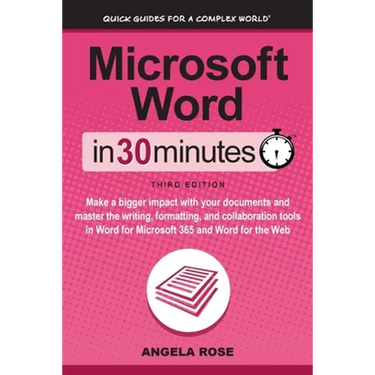 Microsoft Word In 30 Minutes: Make a bigger impact with your documents and master the writing, formatting, and collaboration tools in Word for Microso