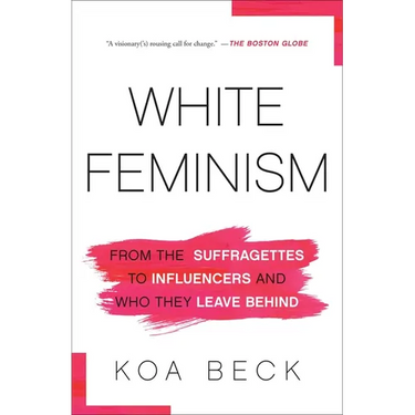 White Feminism: From the Suffragettes to Influencers and Who They Leave Behind