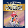 Party Thru College: How to Survive Four Years of College and Love Every Minute of it