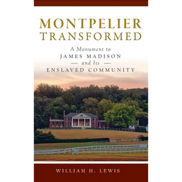 Montpelier Transformed: A Monument to James Madison and Its Enslaved Community