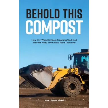 Behold This Compost: How City-Wide Compost Programs Work and Why We Need Them Now, More Than Ever