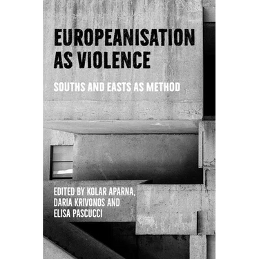 Europeanisation as Violence: Souths and Easts as Method