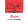 Guides to the Reformed Tradition: Worship: That is Reformed According to Scripture