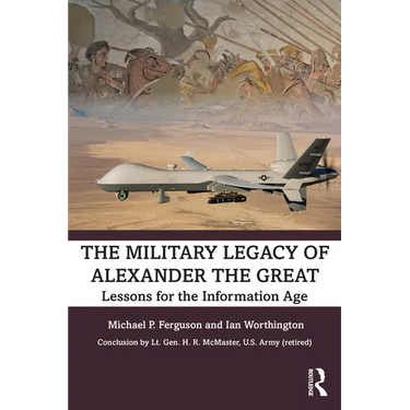 The Military Legacy of Alexander the Great: Lessons for the Information Age