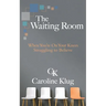The Waiting Room: When You're on Your Knees Struggling to Believe