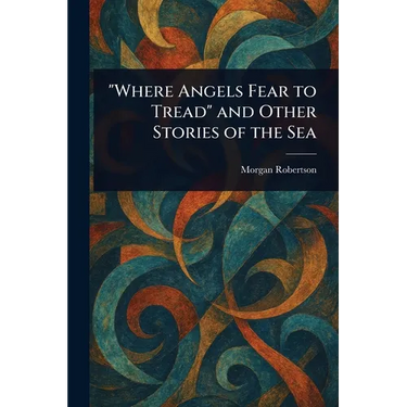 "Where Angels Fear to Tread" and Other Stories of the Sea