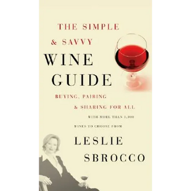 The Simple & Savvy Wine Guide: Buying, Pairing, and Sharing for All