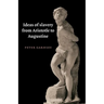 Ideas of Slavery from Aristotle to Augustine