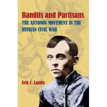 Bandits and Partisans: The Antonov Movement in the Russian Civil War