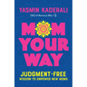 Mom Your Way: Judgment-Free Wisdom to Empower New Moms