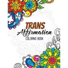 Trans Affirmation Coloring Book: Positive Affirmations of LGBTQ for Relaxation, Adult Coloring Book with Fun Inspirational Quotes, Creative Art Activi