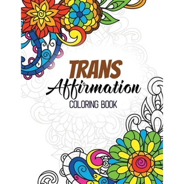 Trans Affirmation Coloring Book: Positive Affirmations of LGBTQ for Relaxation, Adult Coloring Book with Fun Inspirational Quotes, Creative Art Activi