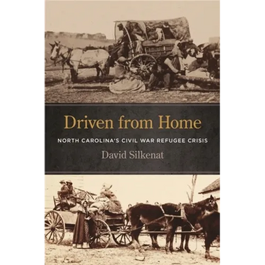 Driven from Home: North Carolina's Civil War Refugee Crisis