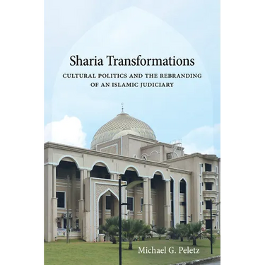 Sharia Transformations: Cultural Politics and the Rebranding of an Islamic Judiciary
