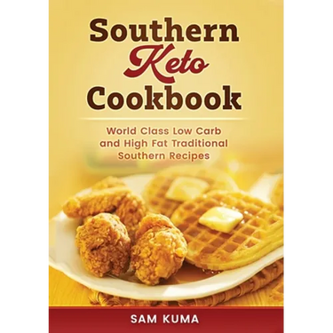 Southern Keto Cookbook: World Class High Fat and Low Carb Southern Recipes