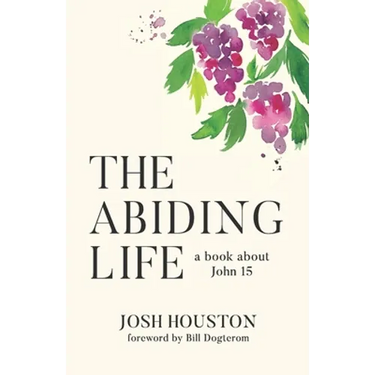 The Abiding Life: A Book About John 15