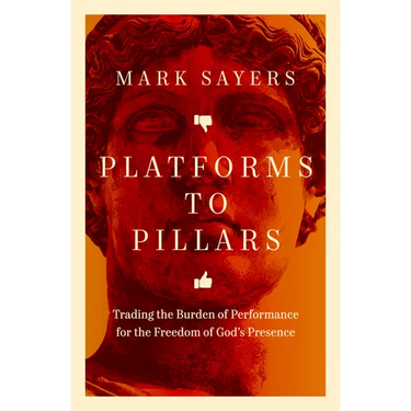 Platforms to Pillars: Trading the Burden of Performance for the Freedom of God's Presence