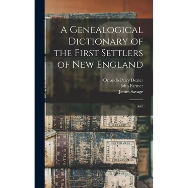 A Genealogical Dictionary of the First Settlers of New England: A-C