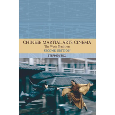 Chinese Martial Arts Cinema: The Wuxia Tradition