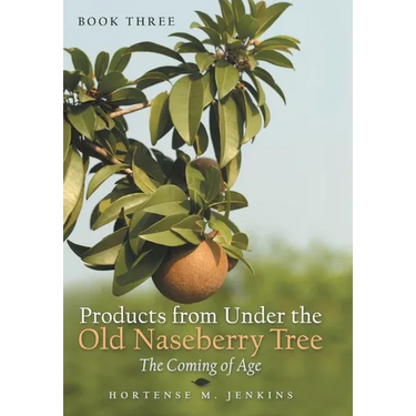 Book Three Products from Under the Old Naseberry Tree: The Coming of Age