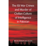 The ISI War Crimes and Murder of Civilian Culture of Intelligence in Pakistan