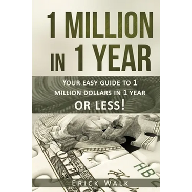 1 Million in 1 Year: Your Easy Guide to 1 Million Dollars in 1 Year or Less