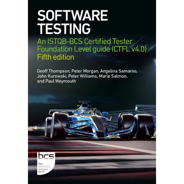 Software Testing: An ISTQB-BCS Certified Tester Foundation Level guide (CTFL v4.0) - Fifth edition