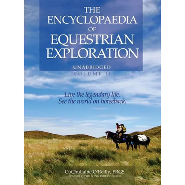 The Encyclopaedia of Equestrian Exploration Volume II - A Study of the Geographic and Spiritual Equestrian Journey, based upon the philosophy of Harmo