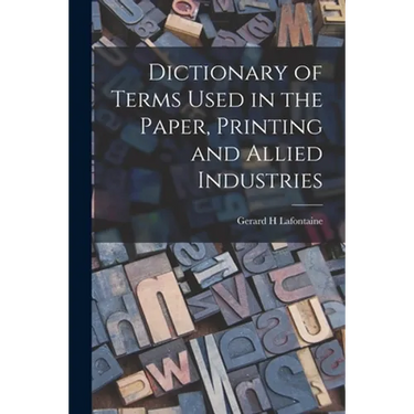Dictionary of Terms Used in the Paper, Printing and Allied Industries